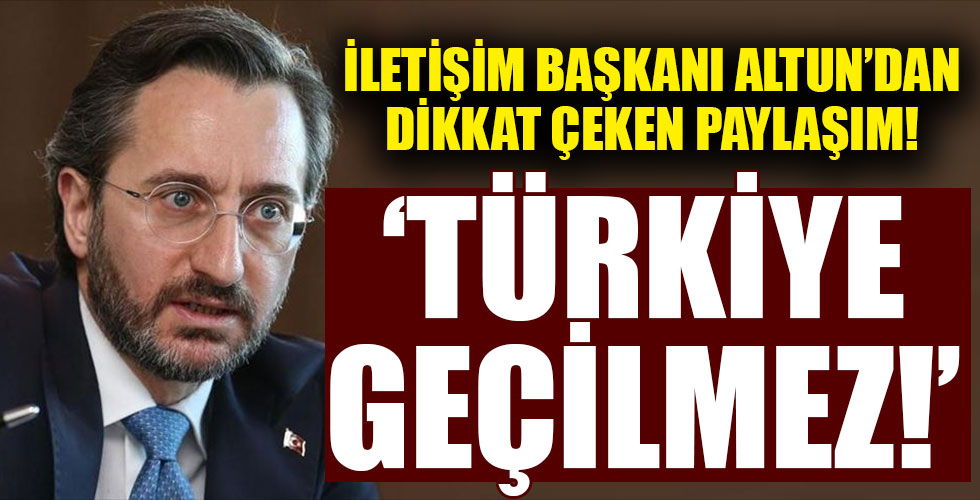 Fahrettin Altun'dan dikkat çeken paylaşım: 'Türkiye geçilmez!'