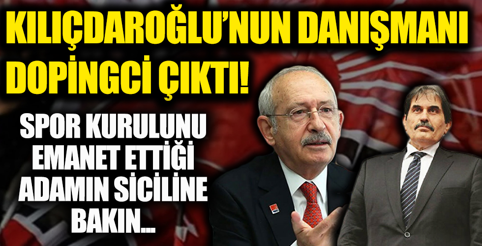 Kemal Kılıçdaroğlu'nun danışmanı dopingci çıktı!