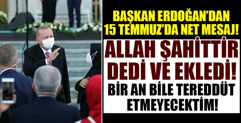 Başkan Erdoğan: Şehadete yürümek için bir an bile tereddüt etmeyecektim