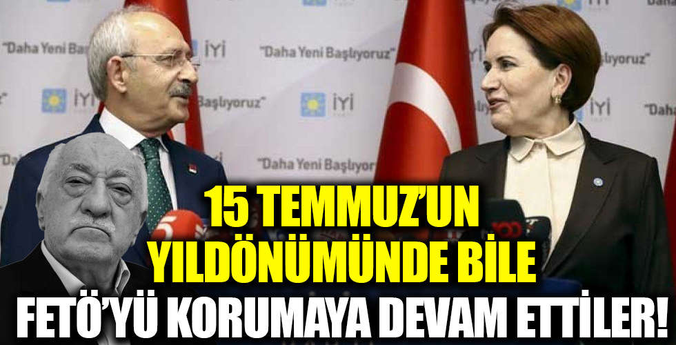 CHP ve İP 15 Temmuz'un yıldönümünde bile FETÖ'yü korudu!