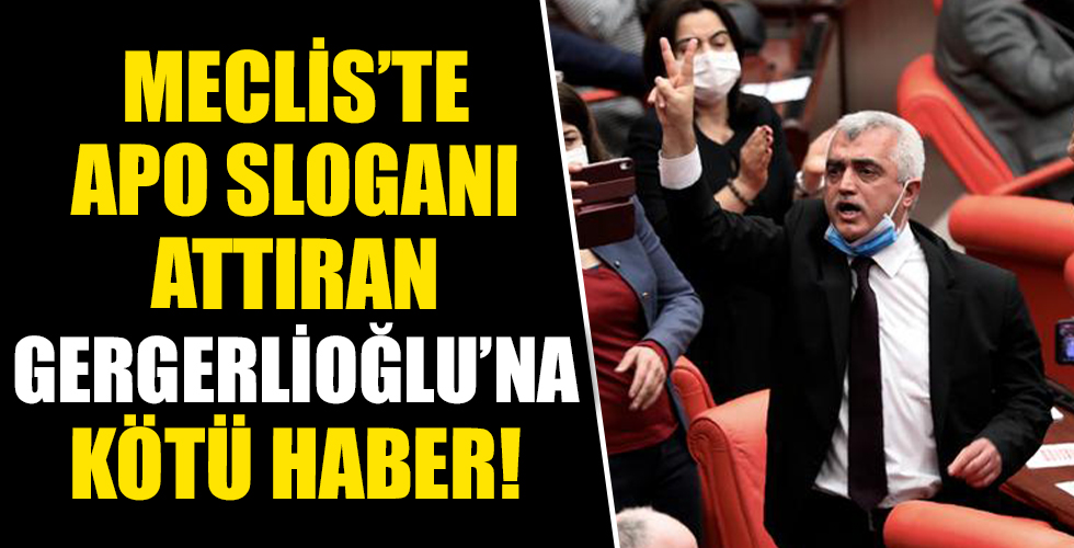 TBMM’de ‘Biji Serok APO’ sloganı attıran Gergerlioğlu’na kötü haber!