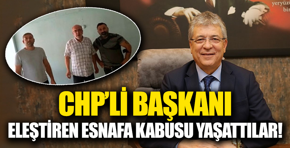 CHP'li başkanı eleştiren esnafa kabusu yaşattılar!