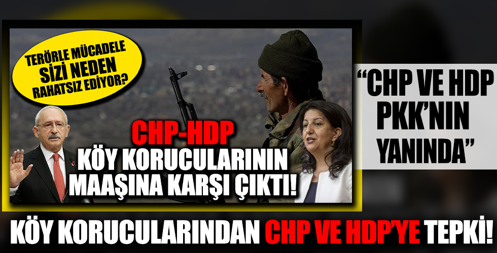 Köy korucularından CHP ve HDP'ye tepki! 'CHP ve HDP PKK'nın yanında'