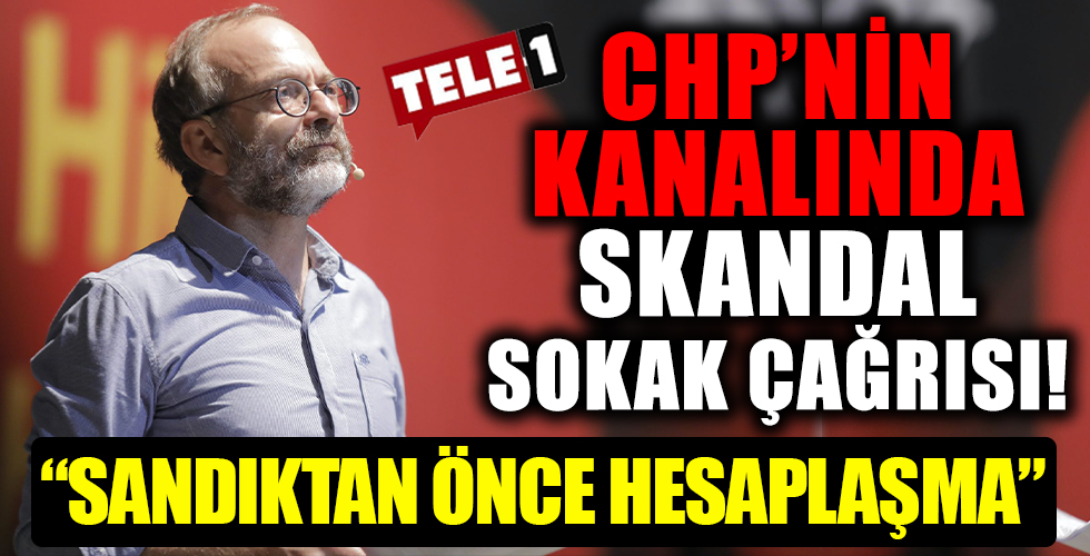CHP kanalında skandal sokak çağrısı!