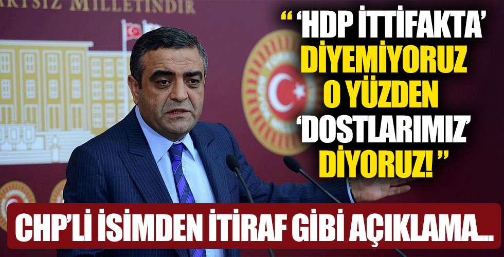 CHP'li Tanrıkulu'ndan HDP itirafı! 'Dostlarla ittifak'