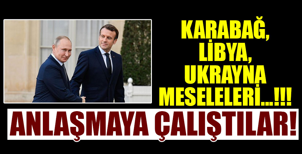 Putin ile Macron görüştü! İşte masadaki konular!