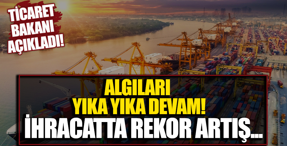 Ticaret Bakanı Mehmet Muş açıkladı! İhracatta rekor artış...