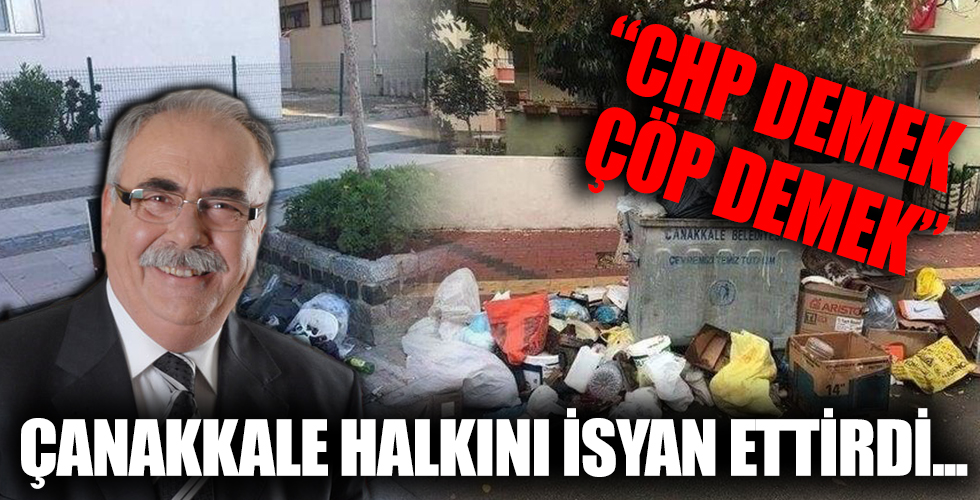 ‘CHP demek çöp demek!’ CHP’li Çanakkale Belediyesi çöpleri toplamak yerine vatandaşları suçladı!