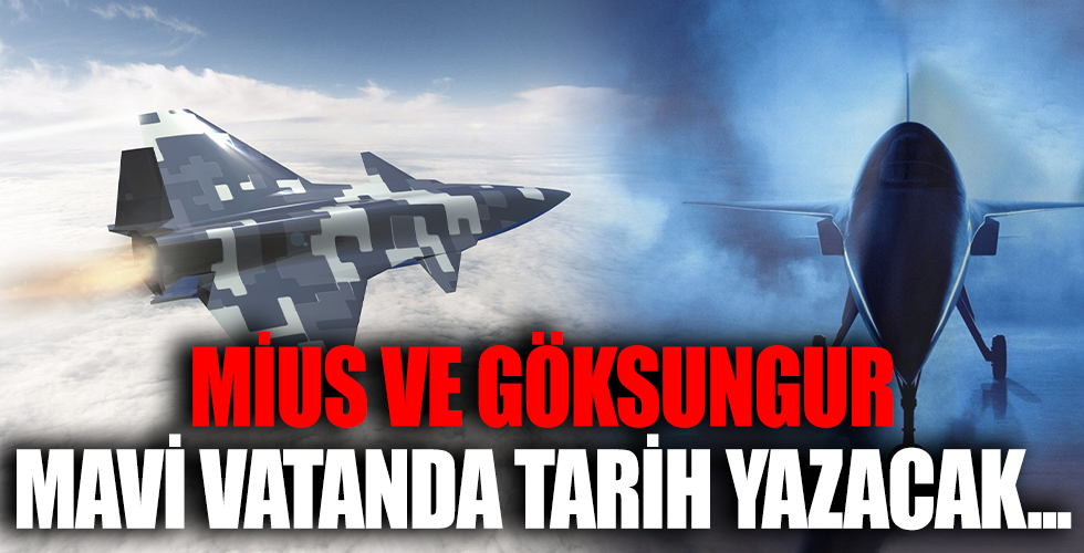 MİUS ve GÖKSUNGUR Gök Vatan’da tarih yazacak! Dünya Türkiye’nin yeni nesil araçlarını konuşacak