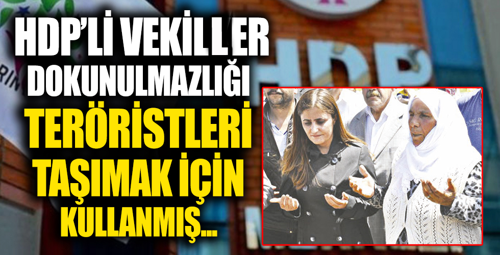 PKK’nın sekretarya görevini yürüten HDP’li vekiller Dokunulmazlığı teröristleri taşımak için kullanmışlar!