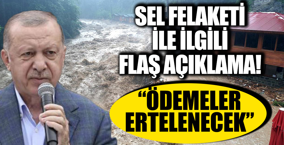 Başkan Erdoğan'dan 3 ildeki sel felaketiyle ilgili açıklama: Ödemeler ertelenecek