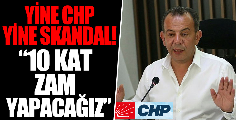 CHP’li Tanju Özcan’dan skandal açıklama: 10 kat zam yapacağız!