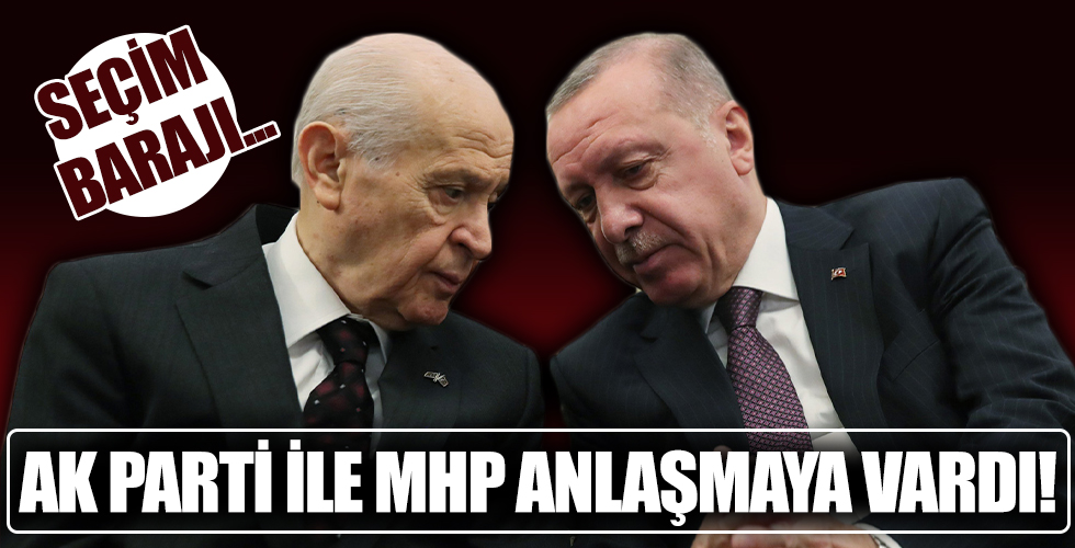AK Parti ile MHP seçim barajı konusunda anlaşma sağladı