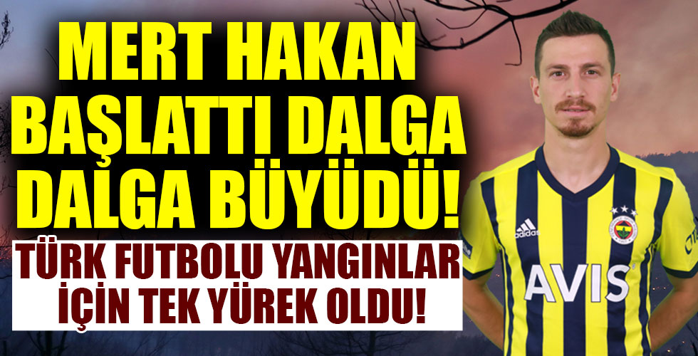 Türk futbolu yangınlar için tek yürek oldu!
