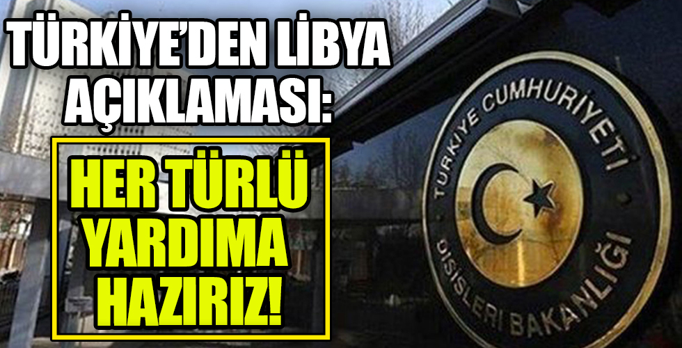 Türkiye’den Libya açıklaması: Her türlü yardıma hazırız
