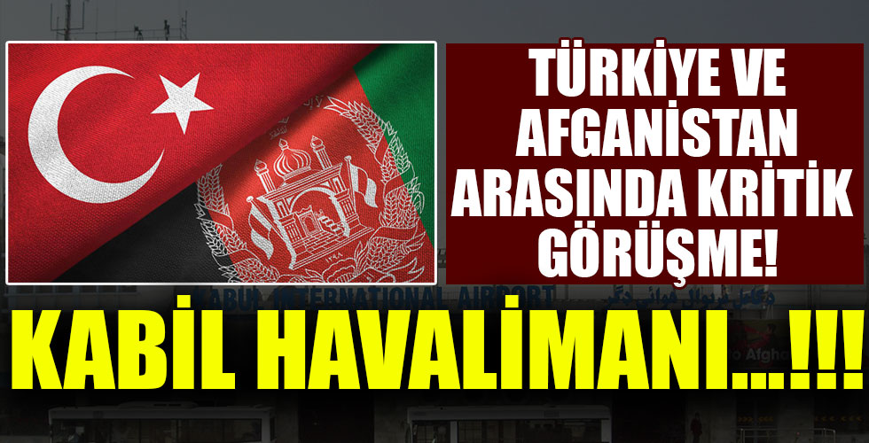 Türkiye ve Afganistan arasında kritik görüşme!