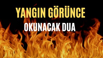 Yağmur Duası Nasıl Okunur? Yangın İçin Okunacak Dua Nedir?  Yangının Durması için Yapılacak Dua Yangın Görünce Okunacak Dua