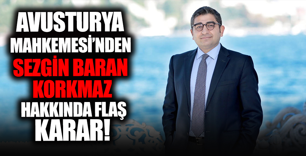 Avusturya Mahkemesi'nden Sezgin Baran Korkmaz hakkında flaş karar!