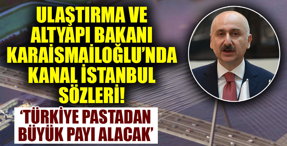 Bakan Karaismailoğlu'ndan çarpıcı Kanal İstanbul açıklaması!