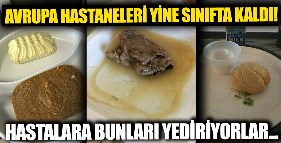 Avrupa hastaneleri sınıfta kaldı! Hastalara bunları yediriyorlar...