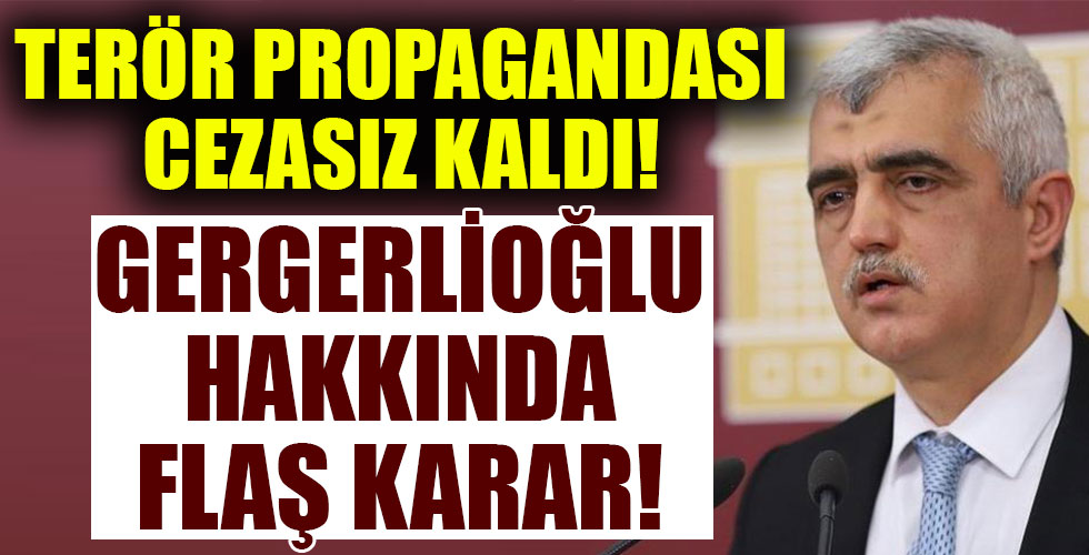 Gergerlioğlu hakkında skandal karar!