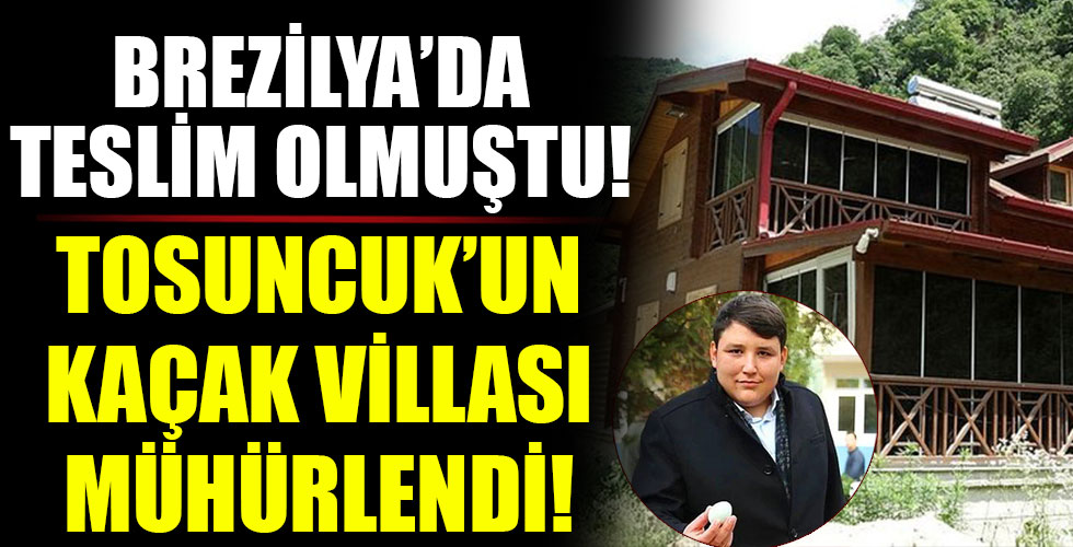 ‘Tosuncuk' lakaplı Mehmet Aydın'a ilk şok! Kaçak villası mühürlendi!