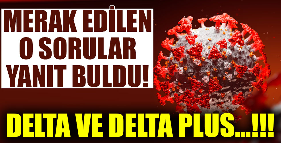 Uzmanlar delta varyantı ile ilgili merak edilen soruları yanıtladı!