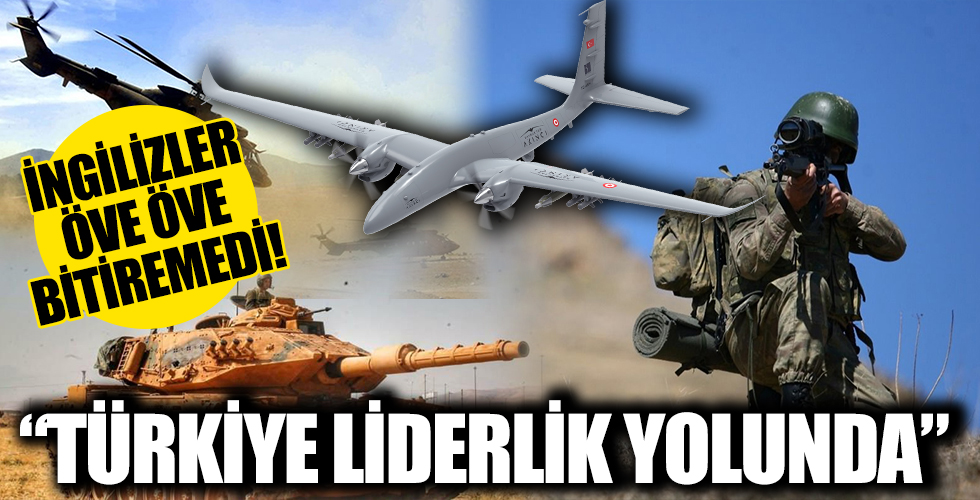 İngilizler Türk askeri teknolojisini öve öve bitiremedi!