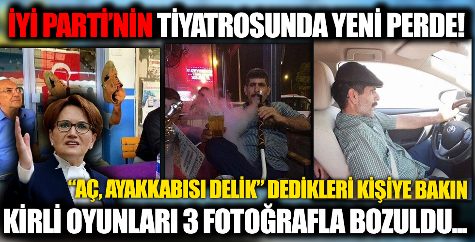 İYİ Parti'den bir algı operasyonu daha! 'Ayyakabısı delik, aç' dedikleri adam bakın kim çıktı...