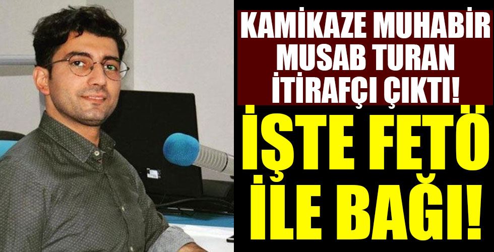 Kamikaze muhabir Musab Turan’ın itirafçı çıktı! O isimleri tek tek açıklamış!