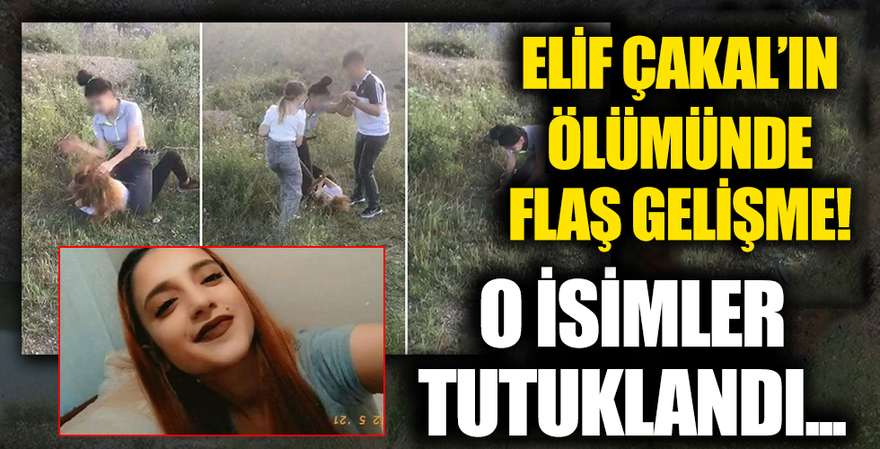 Elif Çakal’ın ölümünde sır perdesi aralanıyor: O isimler tutuklandı!