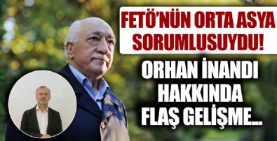 FETÖ'nün sözde Orta Asya genel sorumlusuydu! Orhan İnandı hakkında flaş gelişme..