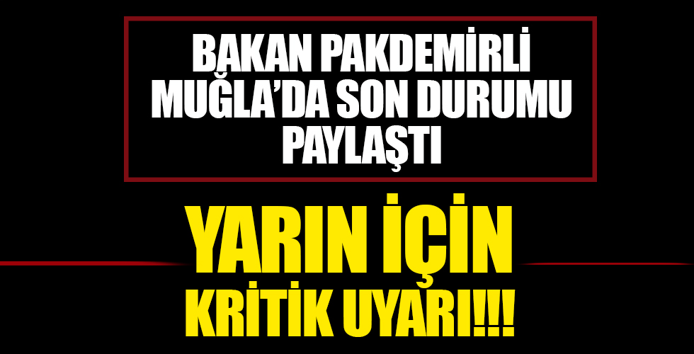 Bakan Pakdemirli Muğla'da son durumu değerlendirdi