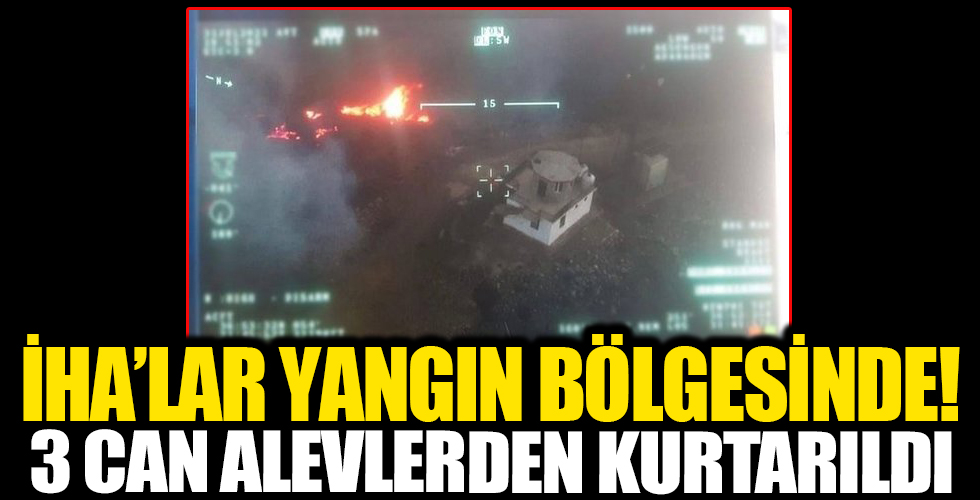 Bayraktar TB2 ve AKSUNGUR İHA’lar yangın bölgesinde! 3 can alevlerden kurtarıldı