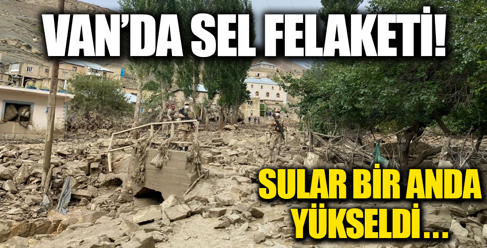 Van Başkale'de sel felaketi! Sular bir anda yükseldi