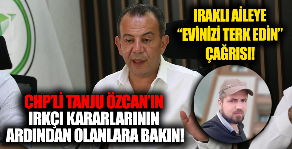 CHP'li Tanju Özcan'ın ırkçı kararlarının arından Bolu'da Iraklı bir aileden evlerini terk etmesi istendi!