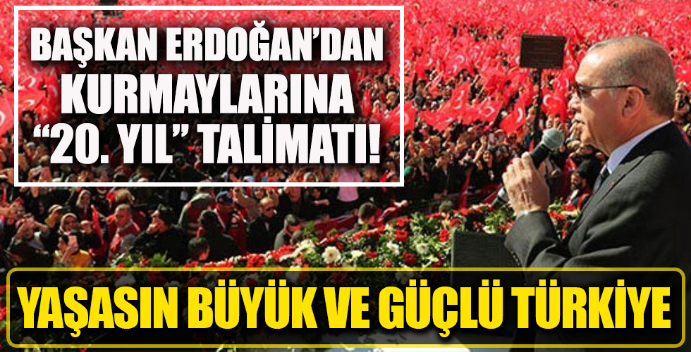 Başkan Erdoğan'dan kurmaylarına talimat: 20. yılın mesajı 'Yaşasın büyük ve güçlü Türkiye'