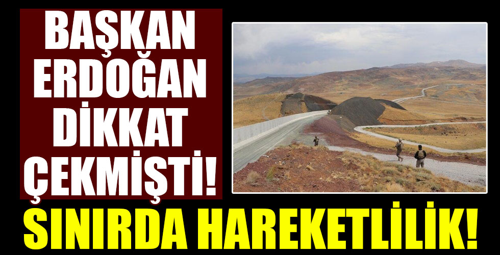 Başkan Erdoğan'ın dikkat çektiği sınır hattında hareketlilik!