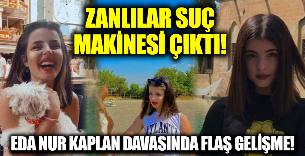 Eda Nur Kaplan ölmüştü! Zanlılar suç makinesi çıktı: Ne ararsan var!