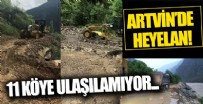 Artvin’de heyelan! 11 köy ve 1 mezraya ulaşılamıyor