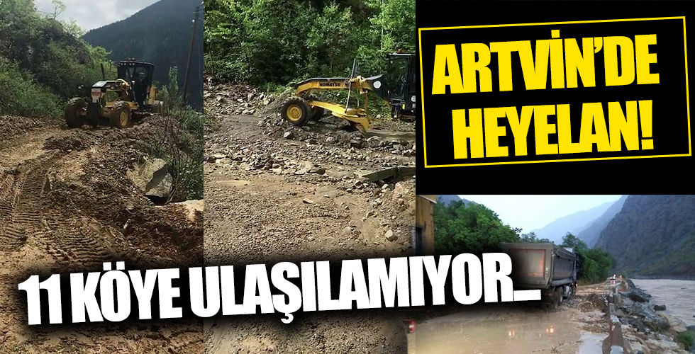 Artvin’de heyelan! 11 köy ve 1 mezraya ulaşılamıyor