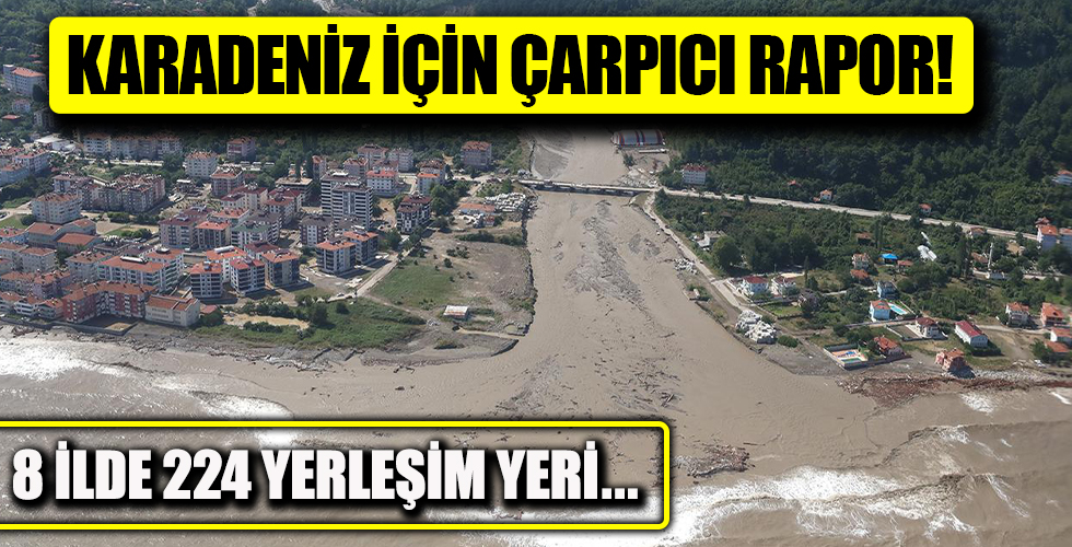 8 ilde 224 yerleşim yeri risk altında! Karadeniz için çarpıcı rapor
