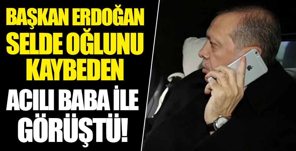Başkan Erdoğan, selde oğlunu kaybeden baba ile telefonla görüştü