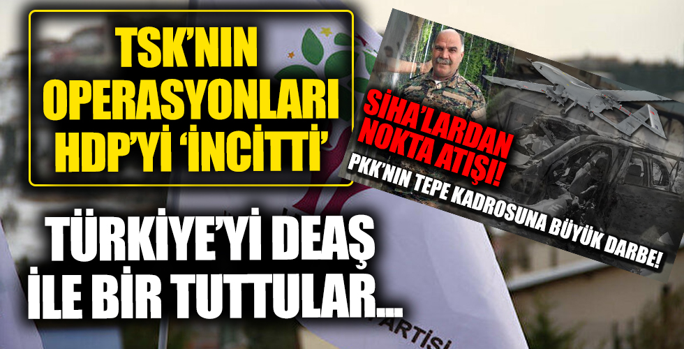 TSK'nın operasyonu HDP'yi rahatsız etti: Türkiye'yi DEAŞ ile bir tutup kınadılar