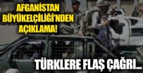 Türkiye'nin Kabil Büyükelçiliği: Vatandaşlarımız haber verilene kadar beklesin