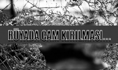 Rüyada Cam Kırılması Görmek Ne Anlama Gelir? Rüyada Cam Bardak Kırılmasının Tabiri Nedir?