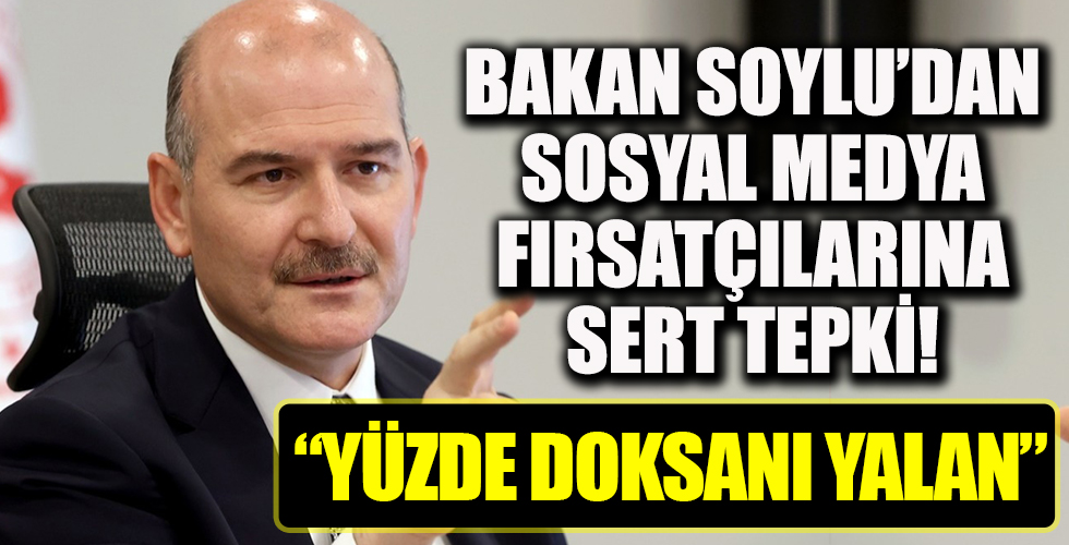Bakan Soylu'dan sosyal medyadaki fırsatçılara sert tepki!
