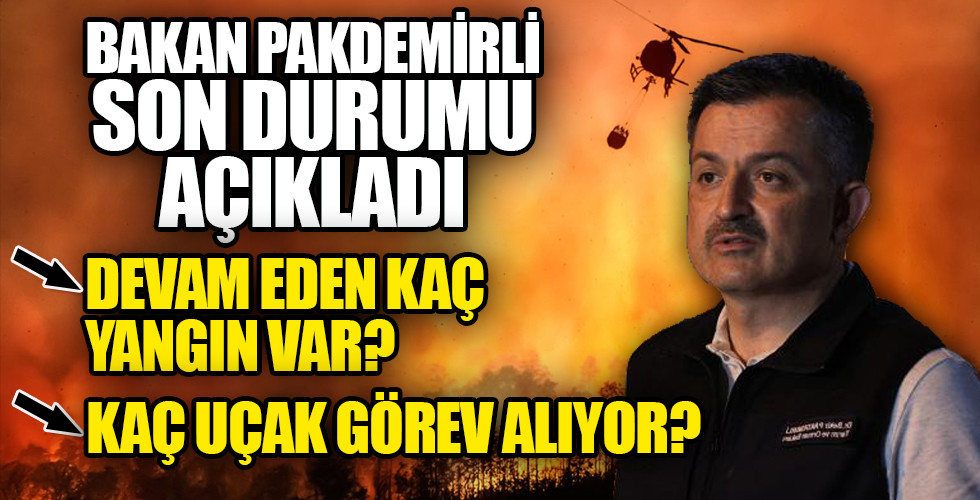 İşte orman yangınlarındaki son durum! Bakanlar tek tek açıkladı...