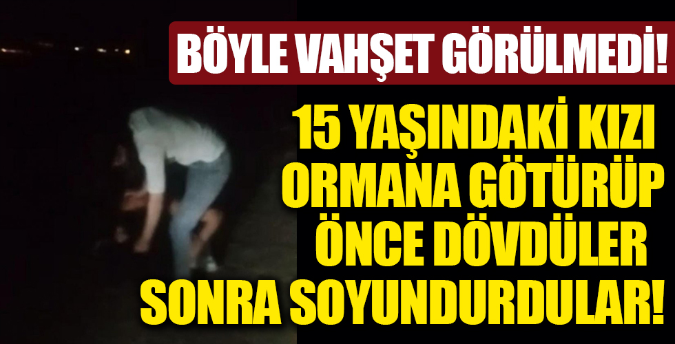 Ankara'da 15 yaşındaki kızı soyup, darp etti