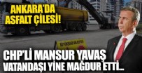 Ankara'da asfalt çilesi! CHP'li Mansur Yavaş vatandaşı yine mağdur etti...